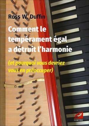 Comment Le Temperament Egal A Detruit L'harmonie (et Pourquoi Vous Devriez Vous En Preoccuper) 