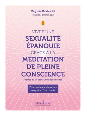 Vivre Une Sexualite Epanouie Grace A La Meditation De Pleine Conscience : Pour Toutes Les Femmes En Quete D'harmonie 