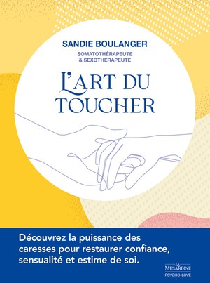 L'art Du Toucher : Decouvrez La Puissance Des Caresses Pour Restaurer Confiance, Sensualite Et Estime De Soi 