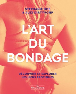 L'art Du Bondage : Decouvrir Et Explorer Les Liens Erotiques 