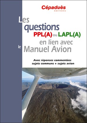 Les Questions Ppl(a) Ou Lapl(a) En Lien Avec Le Manuel Du Pilote Avion ; Avec Reponses Commentees Sujets Communs + Sujets Avion 