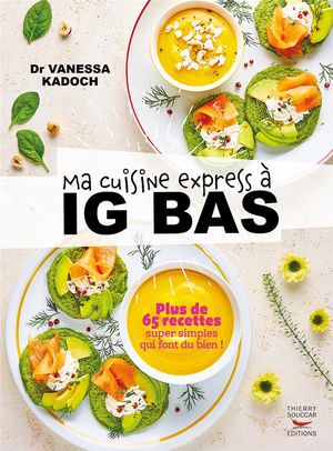 Ma Cuisine Express A Ig Bas : Plus De 65 Recettes Super Simples Qui Font Du Bien ! 