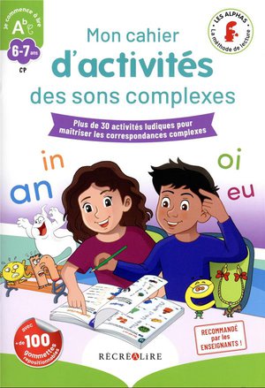 Mon Cahier D'activites Des Sons Complexes : Plus De 30 Activites Ludiques Pour Maitriser Les Correspondances Complexes 