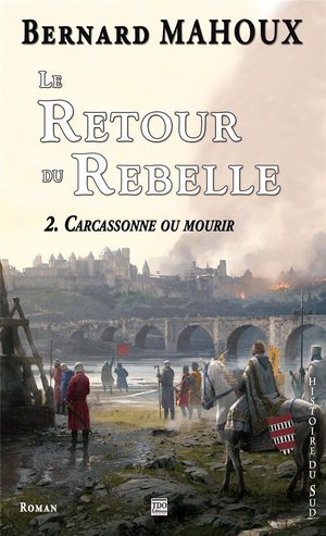 Le Retour Du Rebelle Tome 2 : Carcassonne Ou Mourir 