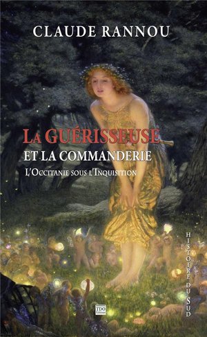 La Guerisseuse Et La Commanderie ; L'occitanie Sous L'inquisition 