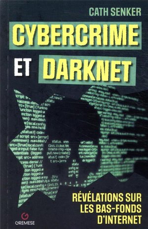 Cybercrime Et Darknet : Revelations Sur Les Bas-fonds D'internet 