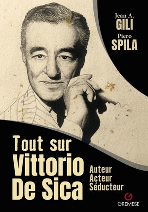 Tout Sur Vittorio De Sica : Auteur, Acteur, Seducteur 