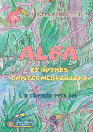 Alba Et Autres Contes Merveilleux : Un Chemin Vers Soi 