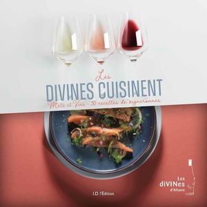 Les Divines Cuisinent : Mets Et Vins - 30 Recettes De Vigneronnes 