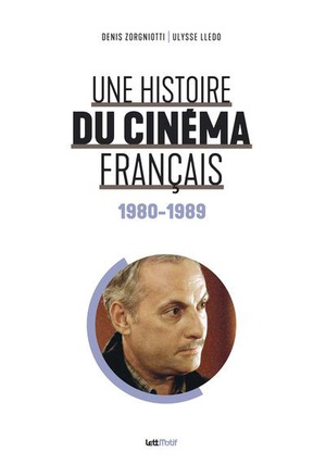 Une Histoire Du Cinema Francais Tome 6 : 1980-1989 