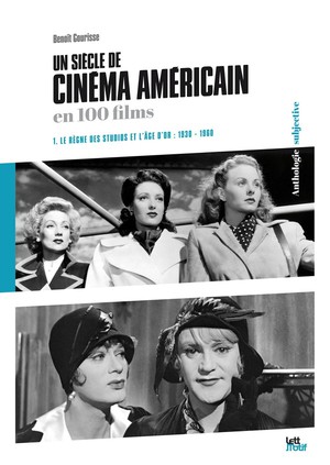 Un Siecle De Cinema Americain Tome 1 : Le Regne Des Studios Et L'age D'or 1930-1960 