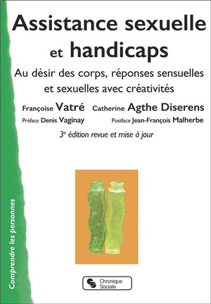 Assistance Sexuelle Et Handicaps : Au Desir Des Corps, Reponses Sensuelles Et Sexuelles Avec Creativites (3e Edition) 