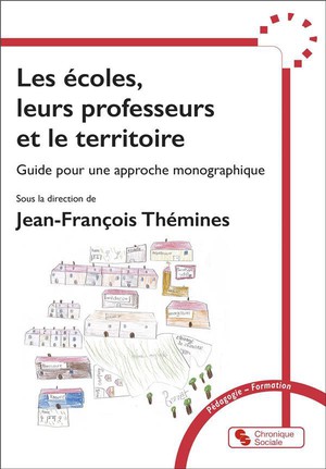 Les Ecoles, Leurs Professeurs Et Le Territoire : Guide Pour Une Approche Monographique 