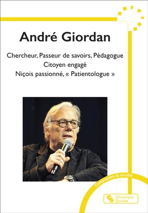Andre Giordan : Chercheur, Passeur De Savoirs, Pedagogue, Citoyen Engage, Nicois Passionne, "patientologue" 