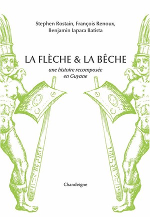 La Fleche Et La Beche : Une Histoire Recomposee En Guyane 