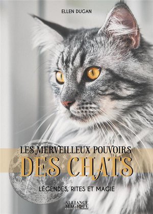 Les Merveilleux Pouvoirs Des Chats - Legendes, Rites Et Magie 