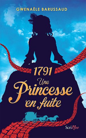 1791 ; Une Princesse En Fuite 