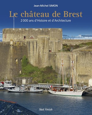 Le Chateau De Brest : 1700 Ans D'histoire Architecturale 