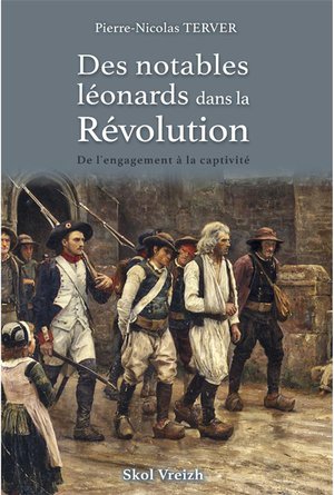 Des Notables Leonards Dans La Revolution : De L'engagement A La Captivite 