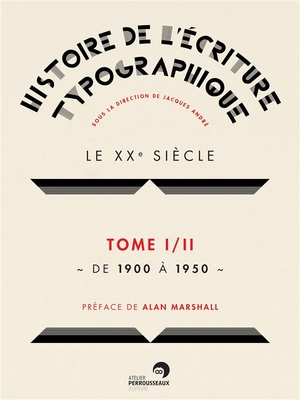 Histoire De L'ecriture Typographique ; Le Xxe Siecle Tome 1 ; De 1900 A 1950 
