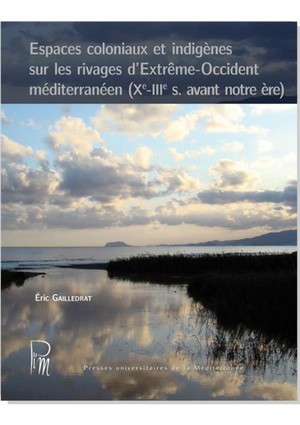 Espaces Coloniaux Et Indigenes Sur Les Rivages D'extreme-occident Mediterraneen (xe-iiie S. Avant Notre Ere) 