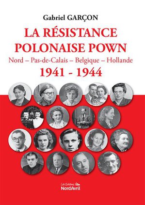 La Resistance Polonaise Pown : Nord-pas-de-calai, Belgiqu, Hollande 1941-1944 