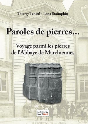 Voyage Parmi Les Pierres De L'abbaye De Marchiennes : Paroles De Pierres 