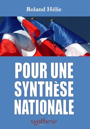 Pour Une Synthese Nationale : 2006 - 2019 : Recueil Des Editoriaux Publies Dans La Revue Synthese Nationale 