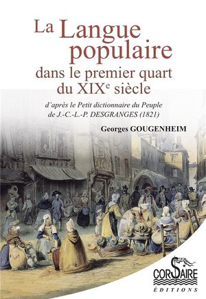 La Langue Populaire Dans Le Premier Quart Du Xixe Siecle : D'apres Le Petit Dictionnaire Du Peuple De J.-c.-l.-p. (1821) 