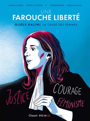 Une Farouche Liberte : Gisele Halimi, La Cause Des Femmes 