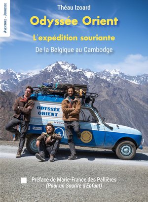 Odyssee Orient : L'expedition Souriante ; De La Belgique Au Cambodge 