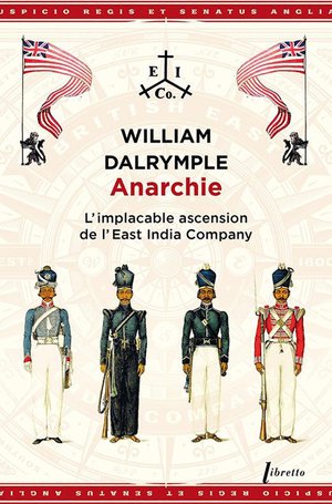 Anarchie : L'implacable Ascension De L'east Indian Compagny 