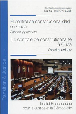 El Control De Constitucionalidad En Cuba : Pasado Y Presente / Le Controle De Constitutionnalite A Cuba : Passe Et Present 