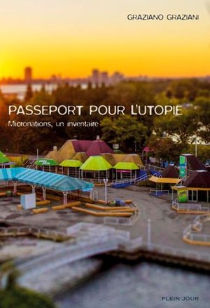 Passeport Pour L'utopie ; Micronations, Un Inventaire 