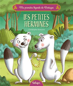 Ma Premiere Legende De Bretagne : Les Petites Hermines 
