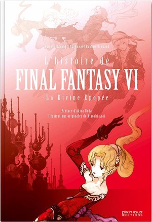 L'histoire De Final Fantasy Vi ; La Divine Epopee 