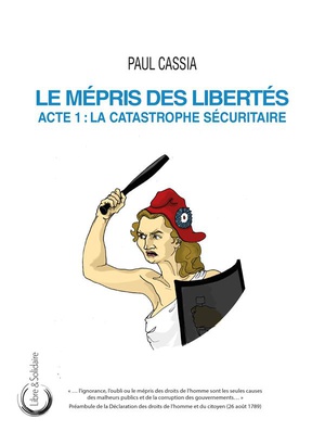Le Mepris Des Libertes : Acte 1 : La Catastrophe Securitaire 