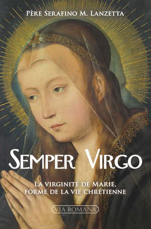 Semper Virgo : La Virginite De Marie, Forme De La Vie Chretienne 