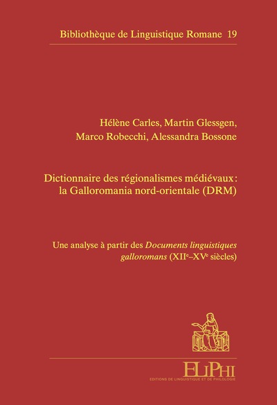 Dictionnaire Des Regionalismes Medievaux : La Galloromania Nord-orientale (drm) - Une Analyse A Part 