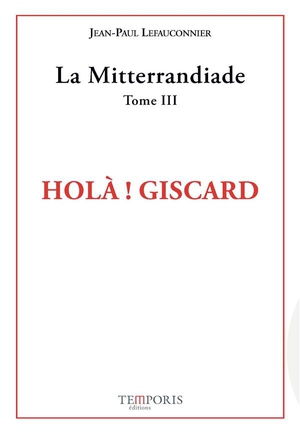 La Mitterrandiade Tome 3 : Hola ! Giscard 