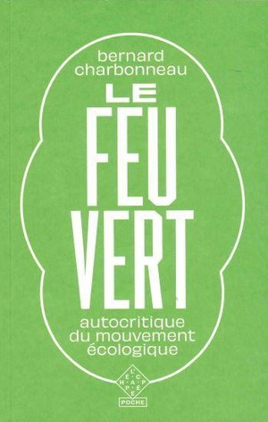 Le Feu Vert : Autocritique Du Mouvement Ecologique (2e Edition) 