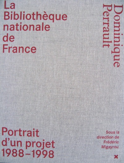 La Bibliotheque Nationale De France - Dominique Perrault Portrait D'un Projet (1988-1998) 