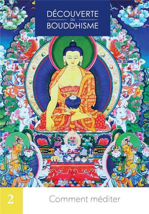 Decouverte Du Bouddhisme Tome 2 : Comment Mediter 