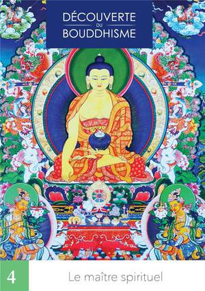 Decouverte Du Bouddhisme Tome 4 : Le Maitre Spirituel 