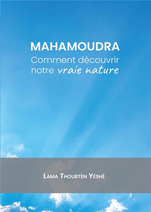 Mahamoudra : Comment Decouvrir Notre Vraie Nature 