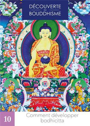 Decouverte Du Bouddhisme Tome 10 : Comment Developper Bodhicitta 