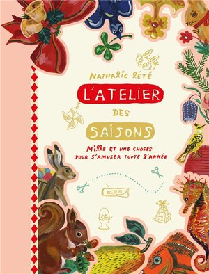 L'atelier Des Saisons ; Mille Et Une Choses Pour S'amuser Toute L'annee 