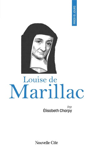Prier 15 Jours Avec... : Louise De Marillac 