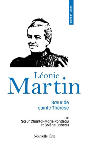 Prier 15 Jours Avec... : Leonie Martin, Soeur De Sainte Therese 