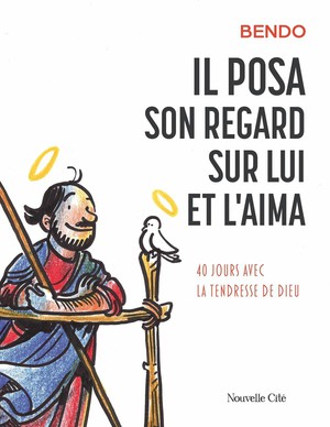 Il Posa Son Regard Sur Lui Et L'aima : 40 Jours Avec La Tendresse De Dieu 